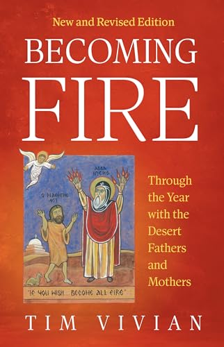 Becoming Fire: Through the Year with the Desert Fathers and Mothers; New and Revised Edition Volume 300 (Cistercian Studies) von Liturgical Press