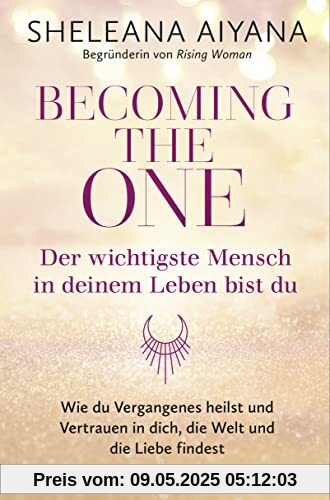 Becoming the One – Der wichtigste Mensch in deinem Leben bist du: Wie du Vergangenes heilst und Vertrauen in dich, die Welt und die Liebe findest Becoming the One – Der wichtigste Mensch in deinem Leben bist du: Wie du Vergangenes heilst und Vertrauen in dich, die Welt und die Liebe findest