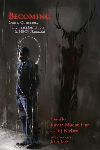 Becoming: Genre, Queerness, and Transformation in NBC's Hannibal (Television and Popular Culture) von Syracuse University Press