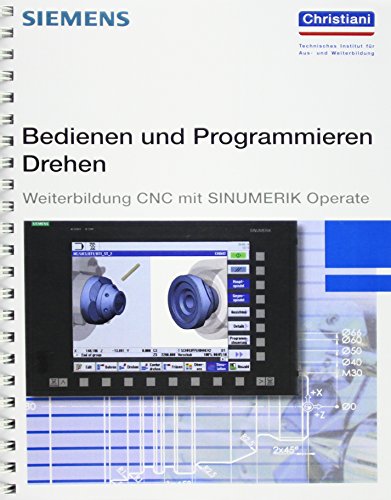 Bedienen und Programmieren Drehen: Weiterbildung CNC mit SINUMERIK Operate von Christiani, Konstanz