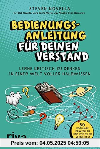 Bedienungsanleitung für deinen Verstand: Kritisch denken in einer Welt voller Halbwissen