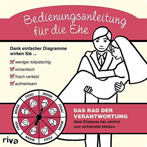 Bedienungsanleitung für die Ehe: Das Rad der Verantwortunglässtr Eheleute fair, zufrieden und verheiratet bleiben Bedienungsanleitung für die Ehe: Das Rad der Verantwortunglässtr Eheleute fair, zufrieden und verheiratet bleiben