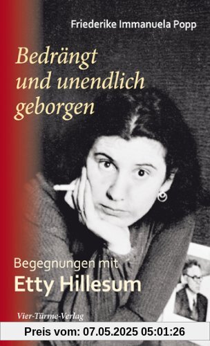 Bedrängt und unendlich geborgen. Begegnungen mit Etty Hillesum