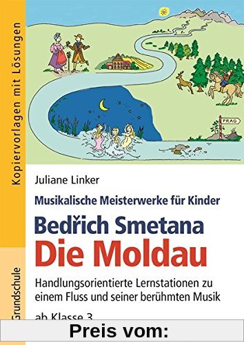 Bedřich Smetana - Die Moldau: Handlungsorientierte Lernstationen zu einem Fluss und seiner berühmten Musik ab Klasse 3