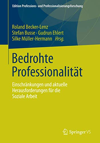 Bedrohte Professionalität: Einschränkungen und aktuelle Herausforderungen für die Soziale Arbeit (Edition Professions- und Professionalisierungsforschung, Band 3) von Springer VS