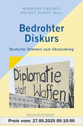 Bedrohter Diskurs: Deutsche Stimmen zum Ukrainekrieg (Schriftenreihe Geschichte & Frieden)