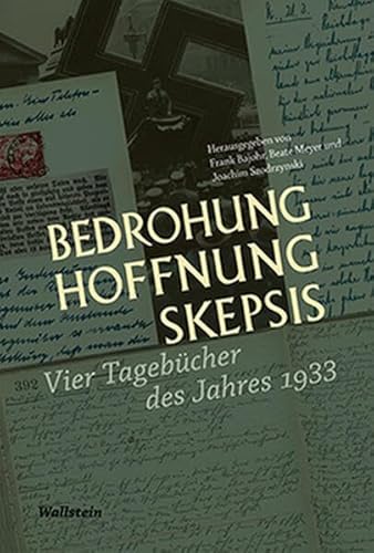 Bedrohung, Hoffnung, Skepsis: Vier Tagebücher des Jahres 1933 Bedrohung, Hoffnung, Skepsis: Vier Tagebücher des Jahres 1933