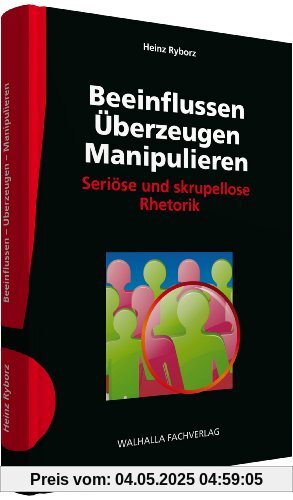 Beeinflussen - Überzeugen - Manipulieren inkl. E-Book: Seriöse und skrupellose Rhetorik Beeinflussen - Überzeugen - Manipulieren inkl. E-Book: Seriöse und skrupellose Rhetorik