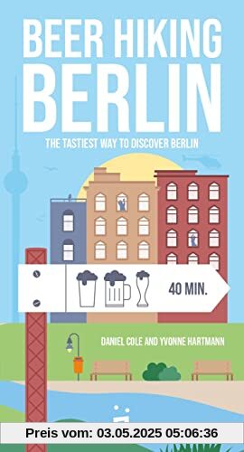 Beer Hiking Berlin: The tastiest way to discover Berlin: The most refreshing way to discover Berlin