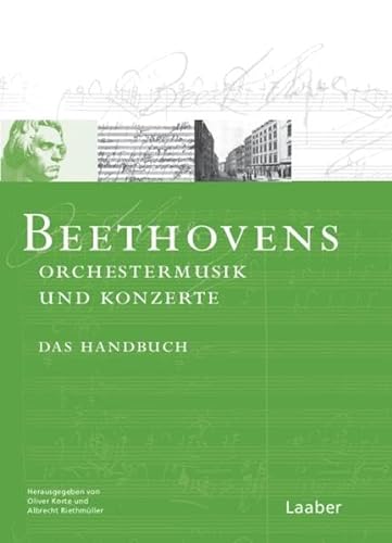 Beethoven-Handbuch, 6 Bde., Bd.1, Orchesterwerke und Konzerte: Das Handbuch (Das Beethoven-Handbuch: In 6 Bänden) von Laaber Verlag