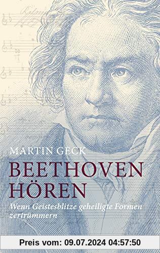 Beethoven hören: Wenn Geistesblitze geheiligte Formen zertrümmern