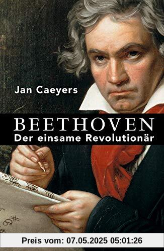 Beethoven: Der einsame Revolutionär