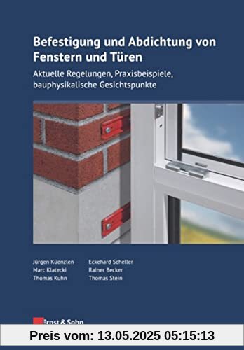 Befestigung und Abdichtung von Fenstern und Türen: Aktuelle Regelungen, Praxisbeispiele, bauphysikalische Gesichtspunkte (Bauingenieur–Praxis)