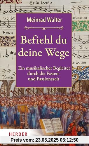 Befiehl du deine Wege: Ein musikalischer Begleiter durch die Fasten- und Passionszeit