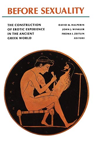 Before Sexuality: The Construction of Erotic Experience in the Ancient Greek World von Princeton University Press