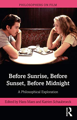 Before Sunrise, Before Sunset, Before Midnight: A Philosophical Exploration (Philosophers on Film)