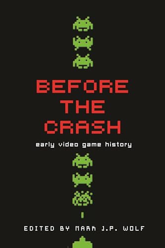 Before the Crash: Early Video Game History (Contemporary Approaches to Film and Media Series)