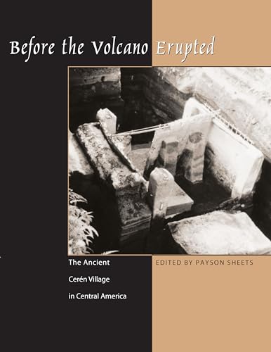 Before the Volcano Erupted: The Ancient Cerén Village in Central America Before the Volcano Erupted: The Ancient Cerén Village in Central America