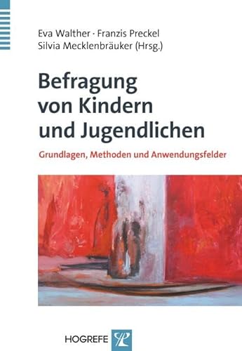 Befragung von Kindern und Jugendlichen: Grundlagen, Methoden und Anwendungsfelder von Hogrefe Verlag GmbH + Co.