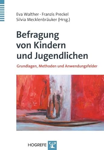 Befragung von Kindern und Jugendlichen: Grundlagen, Methoden und Anwendungsfelder Befragung von Kindern und Jugendlichen: Grundlagen, Methoden und Anwendungsfelder von Hogrefe Verlag GmbH + Co.