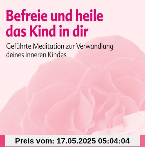 Befreie und heile das Kind in dir: Geführte Meditation zur Verwandlung deines inneren Kindes