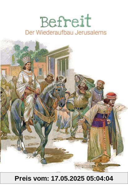Befreit – Der Wiederaufbau Jerusalems: Abenteuer der Bibel – Band 17