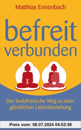 Befreit - Verbunden. Der buddhistische Weg zu einer glücklichen Liebesbeziehung