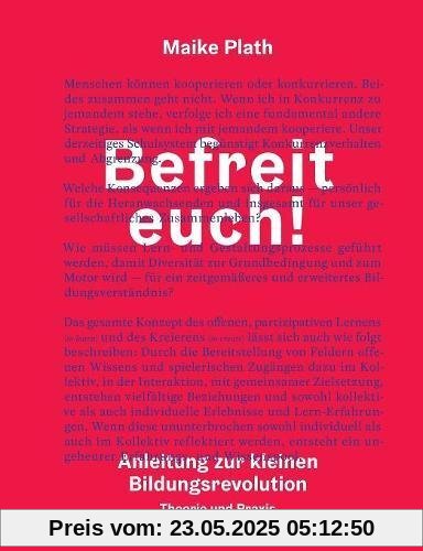 Befreit euch!: Anleitung zur kleinen Bildungsrevolution. Theorie und Praxis.