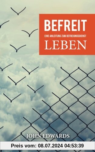 Befreit leben: Eine Anleitung zum Befreiungsdienst