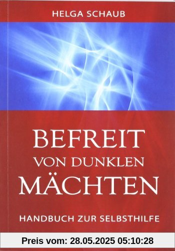 Befreit von dunklen Mächten: Handbuch zur Selbsthilfe