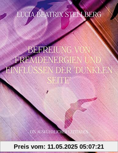Befreiung von Fremdenergien und Einflüssen der dunklen Seite: Ein ausführlicher Leitfaden Befreiung von Fremdenergien und Einflüssen der dunklen Seite: Ein ausführlicher Leitfaden