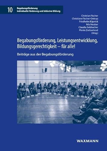 Begabungsförderung, Leistungsentwicklung, Bildungsgerechtigkeit - für alle!: Beiträge aus der Begabungsförderung (Begabungsförderung: Individuelle Förderung und Inklusive Bildung) von Waxmann Verlag GmbH