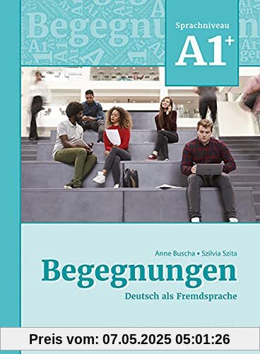 Begegnungen Deutsch als Fremdsprache A1+: Integriertes Kurs- und Arbeitsbuch