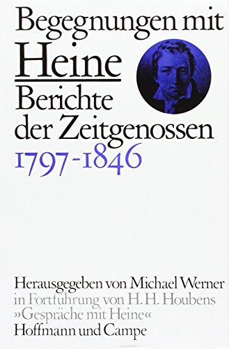 Begegnungen mit Heine: Berichte der Zeitgenossen: Berichte der Zeitgenossen 1797-1846; 1847-1856 von Hoffmann und Campe