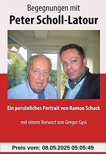 Begegnungen mit Peter Scholl-Latour: Ein persönliches Portrait von Ramon Schack