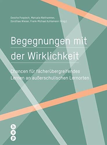 Begegnungen mit der Wirklichkeit: Chancen für fächerübergreifendes Lernen an außerschulischen ... Begegnungen mit der Wirklichkeit: Chancen für fächerübergreifendes Lernen an außerschulischen ...
