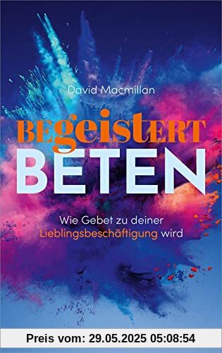 Begeistert beten: Wie Gebet zu deiner Lieblingsbeschäftigung wird Begeistert beten: Wie Gebet zu deiner Lieblingsbeschäftigung wird