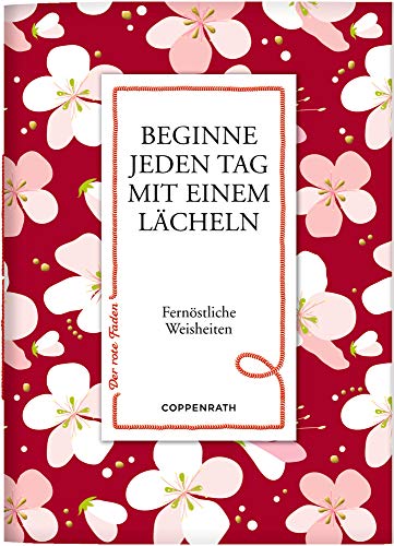 Beginne jeden Tag mit einem Lächeln: Fernöstliche Weisheiten (Der rote Faden) von Coppenrath