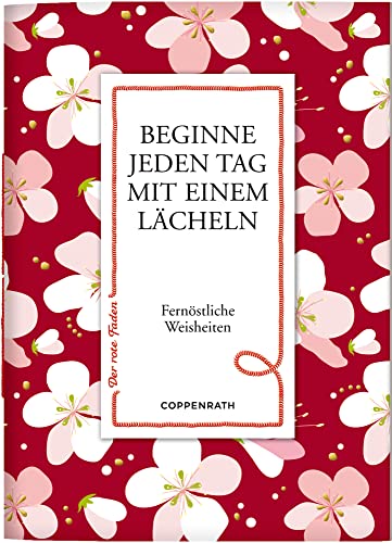 Beginne jeden Tag mit einem Lächeln: Fernöstliche Weisheiten (Der rote Faden)