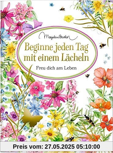 Beginne jeden Tag mit einem Lächeln: Freu dich am Leben (Schöne Grüße)