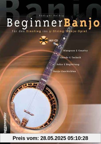 Beginner Banjo. Mit CD: Der Einstieg in das 5-String-Banjo-Spiel. Bluegrass und Country, Chords und Technik, Solos und Begleitung, Banjo-Geschichten