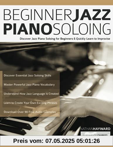 Beginner Jazz Piano Soloing: Discover Jazz Piano Soloing for Beginners & Quickly Learn to Improvise (Learn how to play piano)