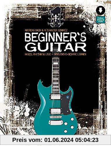 Beginner's Guitar: Basics, Rhythm & Lead - spielend E-Gitarre lernen. Gitarre, E-Gitarre. Lehrbuch mit Online-Audiodatei.