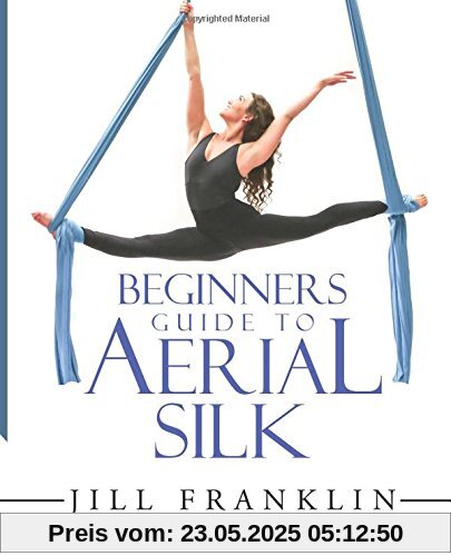 Beginners Guide to Aerial Silk Beginners Guide to Aerial Silk