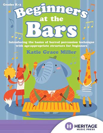 Beginners at the Bars: Introducing the Basics of Barred Percussion Technique with Age-Appropriate Structure for Beginners von Heritage Music Press