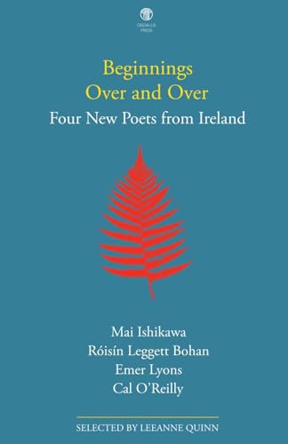 Beginnings Over and Over: Four New Poets from Ireland Beginnings Over and Over: Four New Poets from Ireland von Dedalus Press
