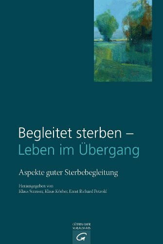 Begleitet sterben - Leben im Übergang: Aspekte guter Sterbebegleitung Begleitet sterben - Leben im Übergang: Aspekte guter Sterbebegleitung