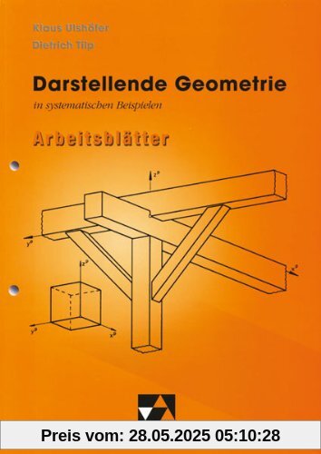 Begleitmaterial Mathematik: Darstellende Geometrie in systematischen Beispielen, Arbeitsblätter Begleitmaterial Mathematik: Darstellende Geometrie in systematischen Beispielen, Arbeitsblätter