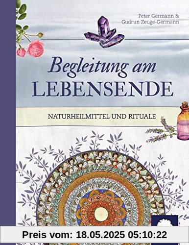 Begleitung am Lebensende: Naturheilmittel und Rituale Begleitung am Lebensende: Naturheilmittel und Rituale