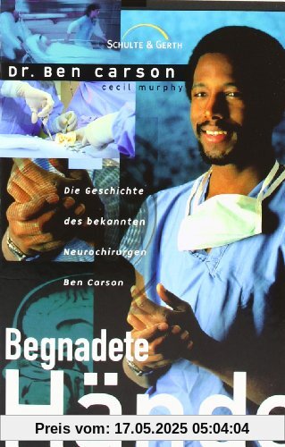 Begnadete Hände: Die Geschichte des bekannten Neurochirurgen Ben Carson Begnadete Hände: Die Geschichte des bekannten Neurochirurgen Ben Carson